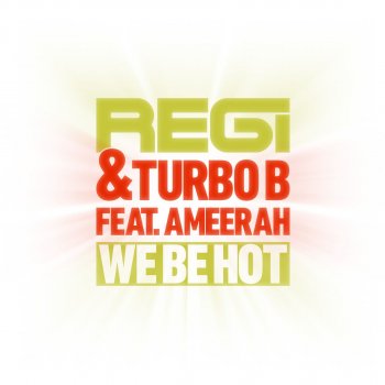 Regi & Turbo B feat. Ameerah We Be Hot (Fred Hush Rmx)