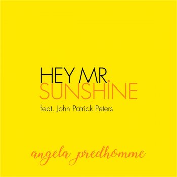 Angela Predhomme feat. John Patrick Peters Hey Mr. Sunshine