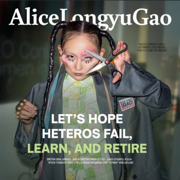 Исполнитель Alice Longyu Gao, альбом Let's Hope Heteros Fail, Learn and Retire