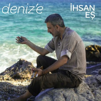 Исполнитель İhsan Eş, альбом Deniz'e