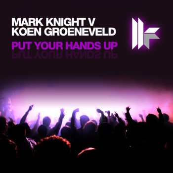 Mark Knight feat. Koen Groeneveld Put Your Hands Up (Mark Knight Remix)