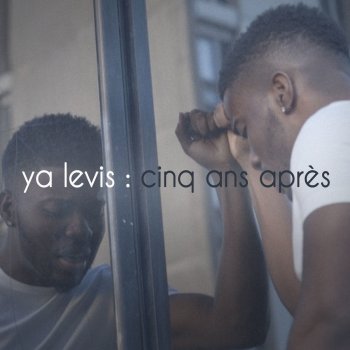 Ya Levis Cinq ans après