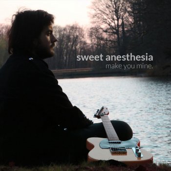 Sweet Anesthesia make you mine.