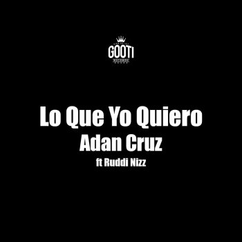 Adan Cruz feat. Ruddi Nizz Lo Que Yo Quiero