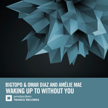 Bigtopo feat. Omar Diaz & Amélie Mae Waking up to Without You