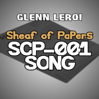 Glenn Leroi Scp-001 Song (Sheaf of Papers)