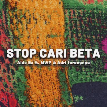Aldo Bz Stop Cari Beta (feat. MWP & Adri Sarangnga)
