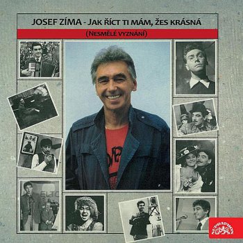 Исполнитель Josef Zíma, альбом Jak Říct Ti Mám, Žes Krásná ...