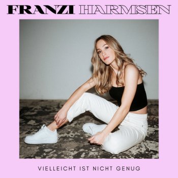 Franzi Harmsen Vielleicht ist nicht genug