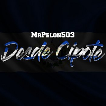 MrPelon503 Desde Cipote