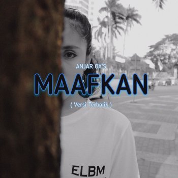 ANJAR OX'S Maafkan (Versi Terbalik)