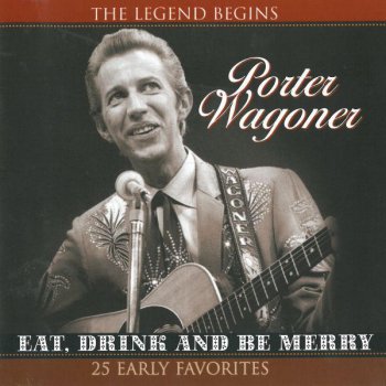 Porter Wagoner Eat, Drink And Be Merry (Tomorrow You'll