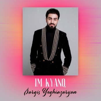 Sargis Yeghiazaryan Im Kyanq