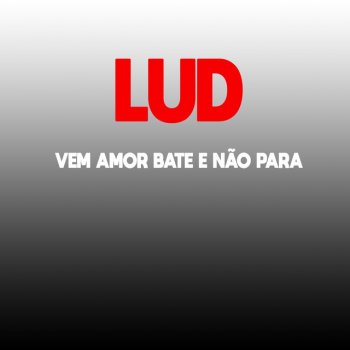 LUD Vem Amor Bate E Não Para