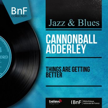 Cannonball Adderley Things Are Getting Better