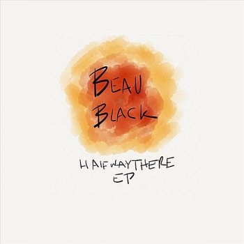 Исполнитель Beau Black, альбом Halfway There EP