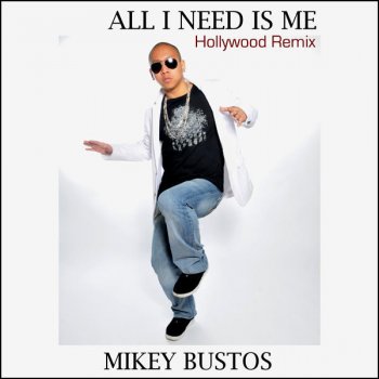 Mikey Bustos All I Need Is Me - Hollywood Remix