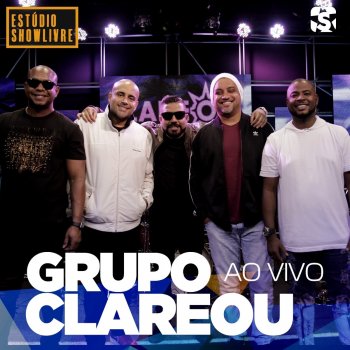 Grupo Clareou Ela Une Todas as Coisas - Ao Vivo