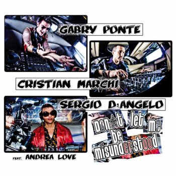 Gabry Ponte, Cristian Marchi & Sergio D’Angelo feat. Andrea Love Don’t Let Me Be Misunderstood (feat. Andrea Love) [Nicola Fasano & Steve Forest Rmx (Radio)]