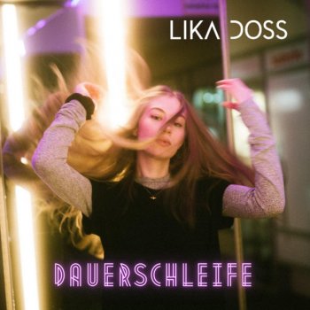 Lika Doss Dauerschleife