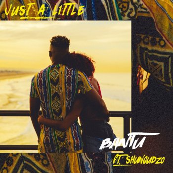 Bantu feat. Shungudzo Just a Little