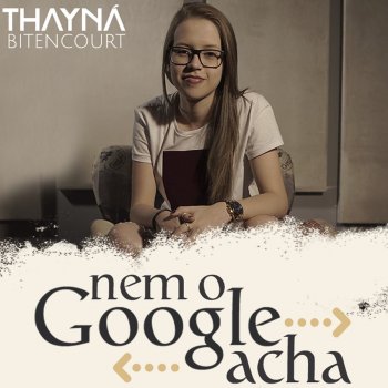 Thayná Bitencourt Nem o Google Acha