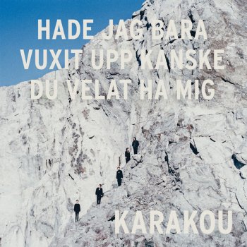 Karakou Hade jag bara vuxit upp kanske du velat ha mig