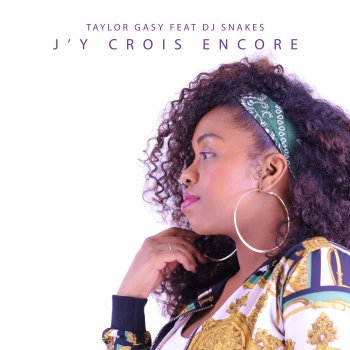 Taylor Gasy feat. Dj Snakes J'y crois encore