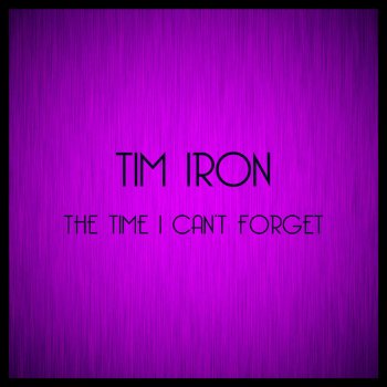 Tim Iron The Time I Can't Forget