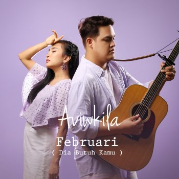 AVIWKILA Februari (Dia Butuh Kamu)