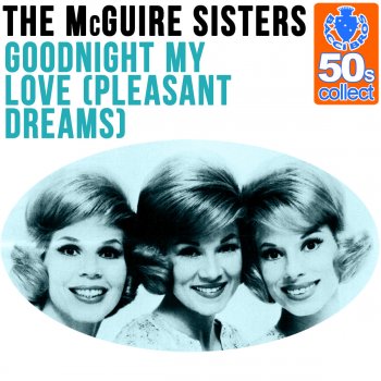 The McGuire Sisters Goodnight My Love (Pleasant Dreams) (Remastered)