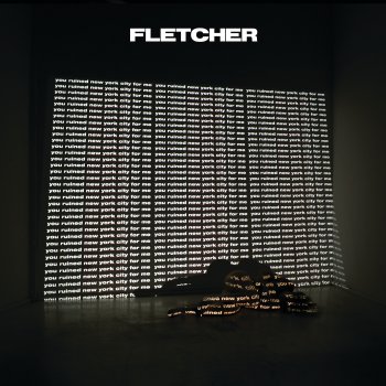 FLETCHER f**k you for ruining new york city for me