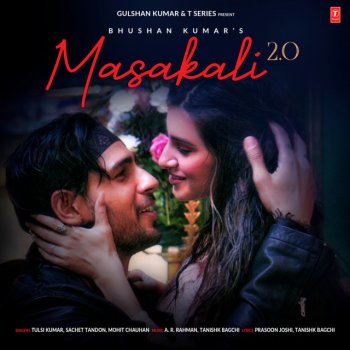 Tulsi Kumar feat. Sachet Tandon, Mohit Chauhan, A.R. Rahman & Tanishk Bagchi Masakali 2.0