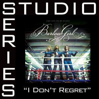 BarlowGirl I Don't Regret - Medium Key w/o Background Vocals