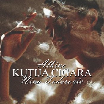 Albino feat. Nina Todorovic Kutija Cigara