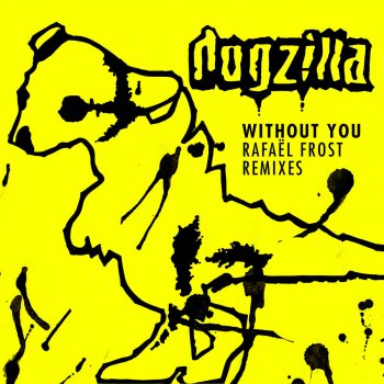 Dogzilla Without You - Rafael Frost Remix