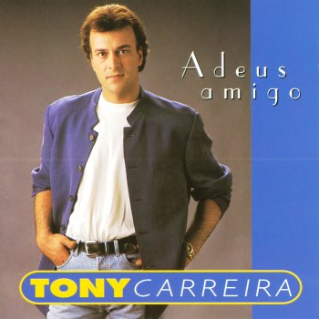 Tony Carreira Adeus amigo