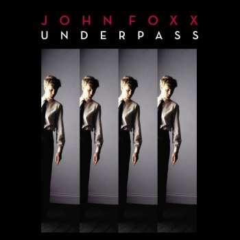 John Foxx Underpass - Mark Reeder's Dark, Long And Sinister Remix