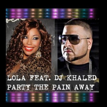 Lola feat. DJ Khaled Party the Pain Away