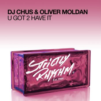DJ Chus & Oliver Moldan U Got 2 Have It - Original Mix