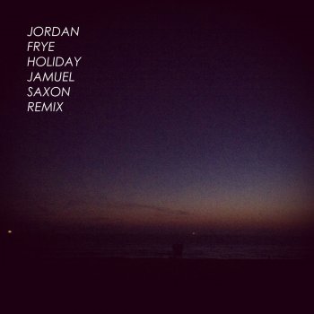 Jordan Frye Holiday (Jamuel Saxon Remix)