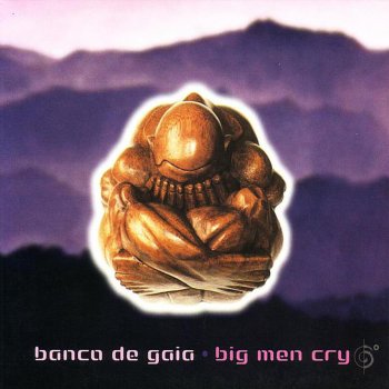 Banco de Gaia Big Men Cry
