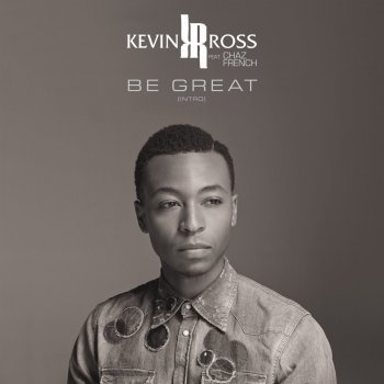 Kevin Ross feat. Chaz French Be Great (Intro)