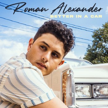 Roman Alexander Better In A Car