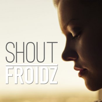 FROIDZ Shout (Deep Edit)