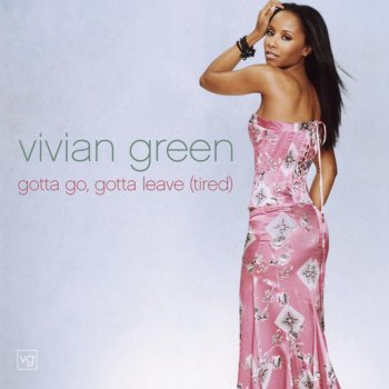 Vivian Green Gotta Go Gotta Leave (Tired)