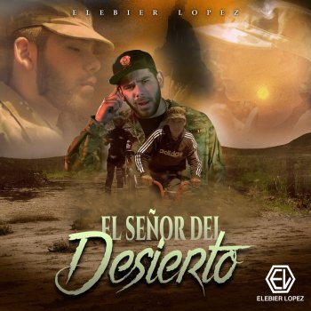 Elebier Lopez El Señor del Desierto