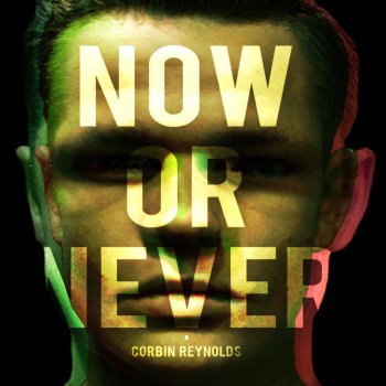 Corbin Reynolds Now or Never