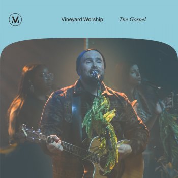 Vineyard Worship feat. Tim Brown The Gospel (Live)