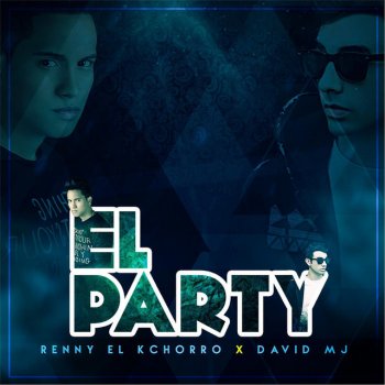 Исполнитель Renny El Kchorro, альбом El Party (feat. David Mj)
